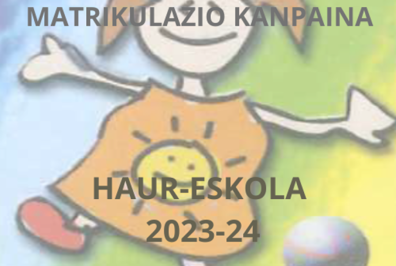 Haur Eskolako 2023/2024 ikasturterako matrikulazio-epea